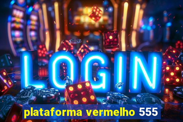 plataforma vermelho 555